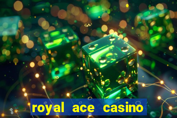 royal ace casino sign up bonus